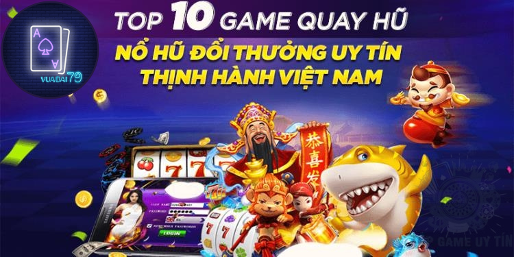 game nổ hũ đổi tiền mặt uy tín